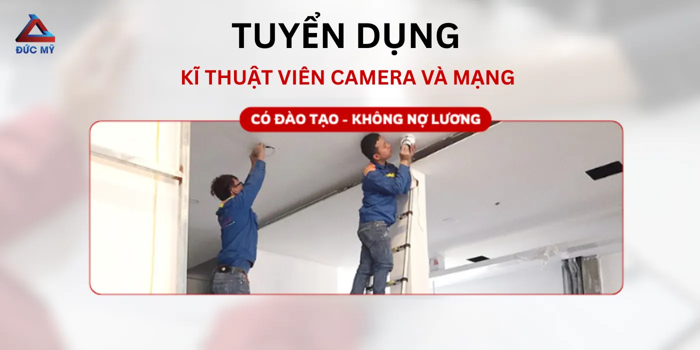 tuyển dụng kỹ thuật viên camera và mạng